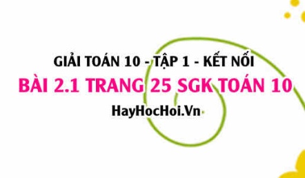 Giải bài 2.1 trang 25 Toán 10 Tập 1 SGK Kết nối tri thức